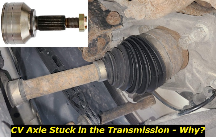 cv axle stuck in the transmission